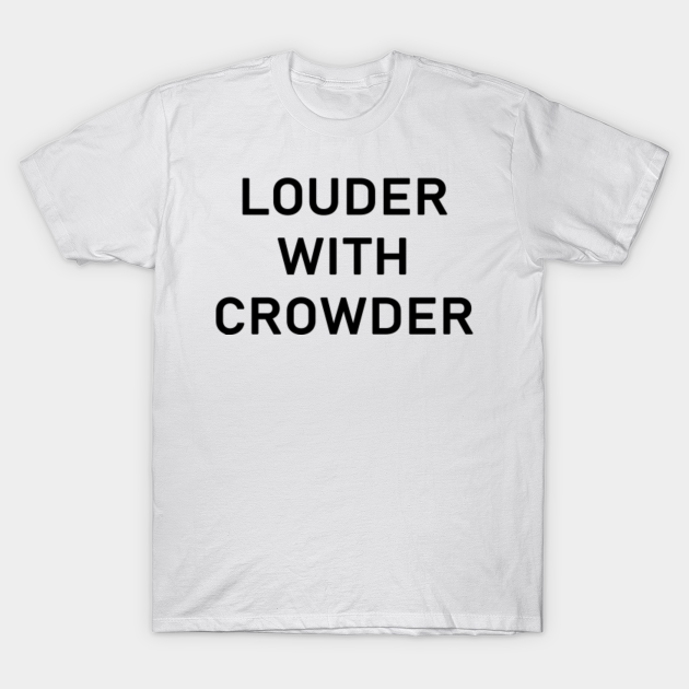 Louder With Crowder Louder With Crowder TShirt TeePublic